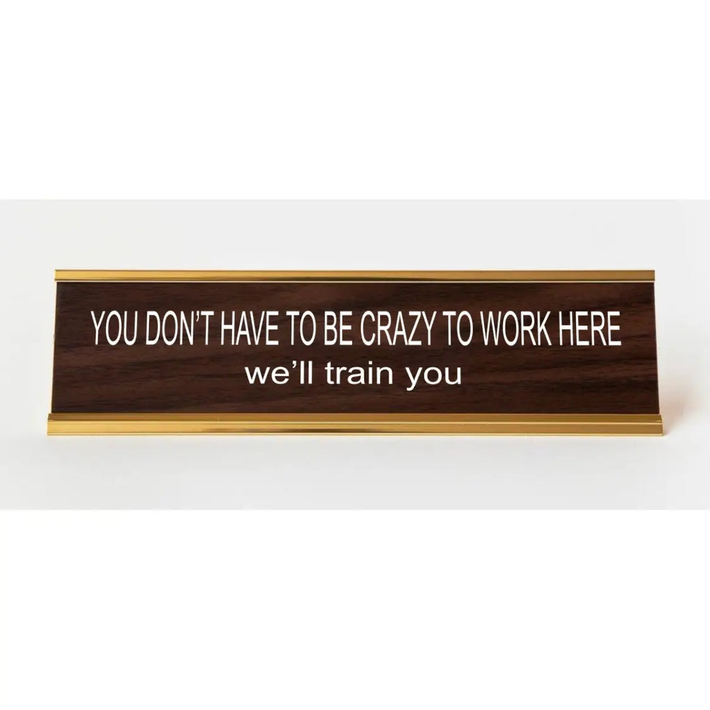 You Don't Have To Be Crazy Nameplate