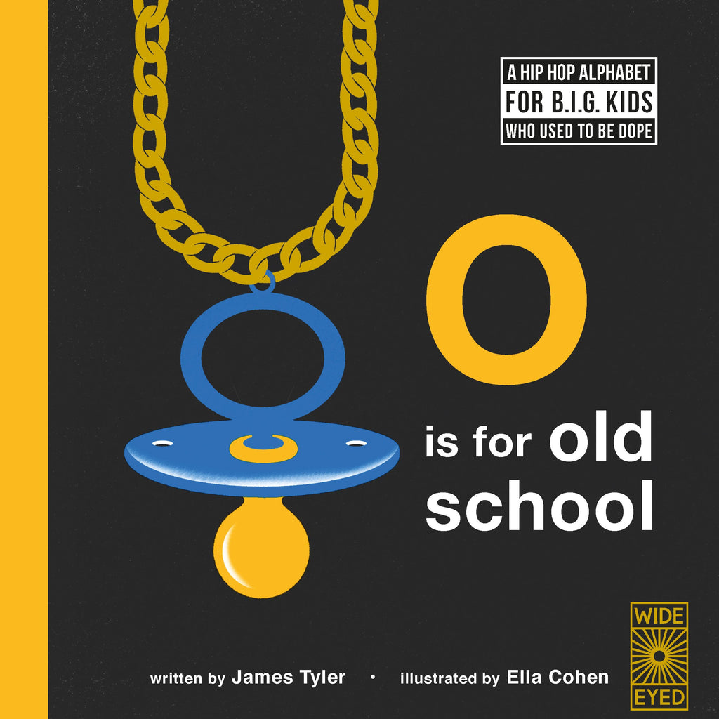 O is for Old School: A Hip Hop Alphabet for B.I.G. Kids Who Used to be Dope