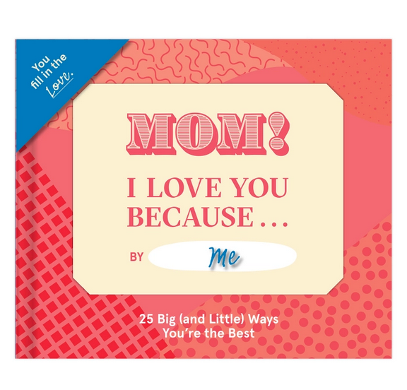 Mom, I Love You Because … Fill in the Love Because Book